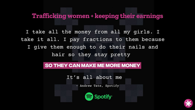 Spotify logo and a quote from Andrew: “trafficking women and keeping their earnings. I take all the money from all my girls. I take it all. I pay fractions to them because I give them enough to do their nails and hair so they stay pretty. So they can make me more money. It’s all about me.”