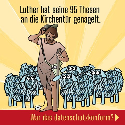 * Luther hat seine 95 Thesen an die Kirchentür genagelt.   
* War das datenschutzkonform?