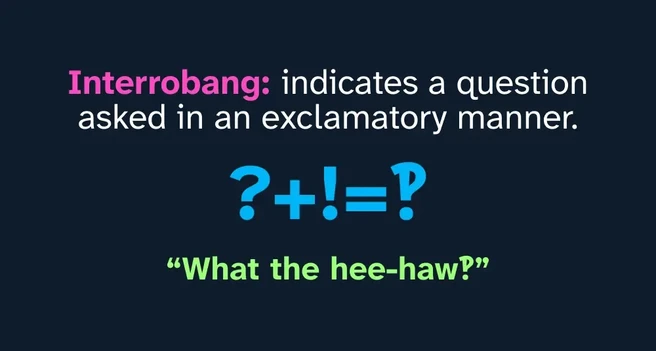 Graphical text that reads “interrobang: indicates a question asked in an exclamatory manner. ? + ! = ‽. What the hee-haw‽”