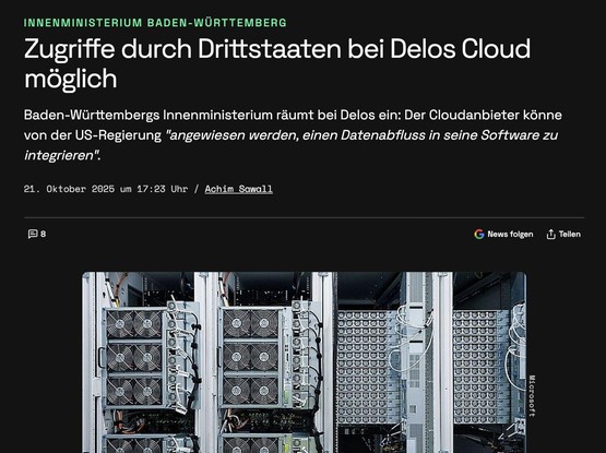 Der Screenshot zeigt einen Artikel von **heise online**, datiert auf den **21. Oktober 2025**, geschrieben von **Achim Sawall**.
Die Überschrift lautet:

> **„Zugriffe durch Drittstaaten bei Delos Cloud möglich“**

### Zusammenfassung des Inhalts:

Das **Innenministerium von Baden-Württemberg** räumt ein, dass beim Cloudanbieter **Delos Cloud** potenziell **Zugriffe durch Drittstaaten**, also insbesondere durch die **USA**, möglich seien.
Demnach könne das Unternehmen von der **US-Regierung angewiesen werden**, „**einen Datenabfluss in seine Software zu integrieren**“.

### Kontext:

* Delos Cloud tritt als vermeintlich **deutsche bzw. europäische Cloudlösung** auf, die vor allem für den **öffentlichen Sektor** konzipiert ist.
* Der Hinweis des Innenministeriums legt jedoch nahe, dass **Abhängigkeiten von US-Technologien** (z. B. Microsoft) bestehen, die im Rahmen des **US Cloud Act** zu einer möglichen **Weitergabe von Daten an US-Behörden** führen könnten.

### Visuelles:

Unter dem Text ist ein Foto von **Server-Racks** abgebildet, das offenbar ein **Rechenzentrum** zeigt – mit sichtbaren Kühl- und Verkabelungselementen, das sinnbildlich für die Cloud-Infrastruktur steht.