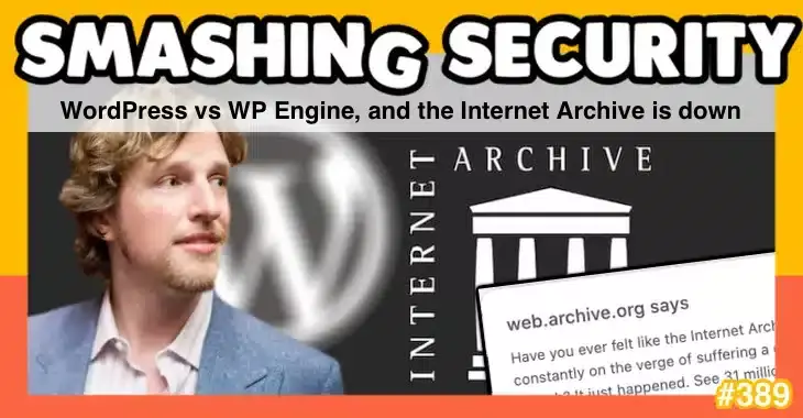 Smashing Security podcast #389: WordPress vs WP Engine, and the Internet Archive is down
