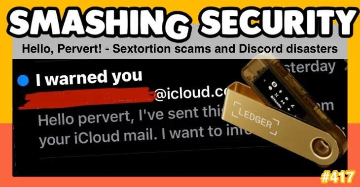 Smashing Security podcast #417: Hello, Pervert! - Sextortion scams and Discord disasters