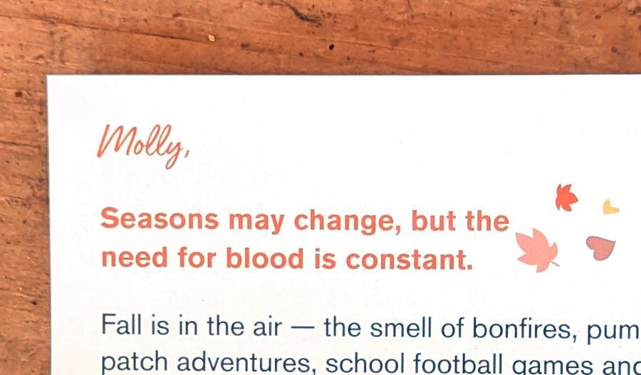 Mailer that reads: Molly, Seasons may change, but the need for blood is constant.