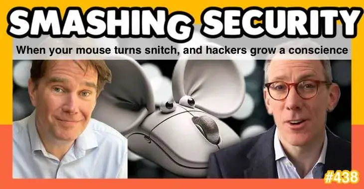 Smashing Security podcast #438: When your mouse turns snitch, and hackers grow a conscience