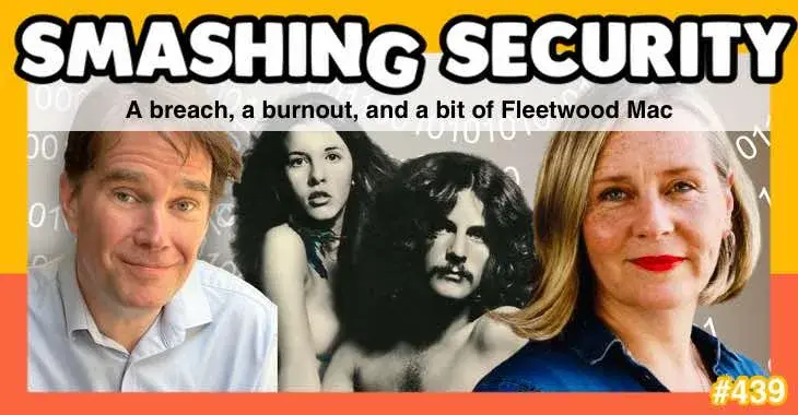 Smashing Security podcast #439: A breach, a burnout, and a bit of Fleetwood Mac