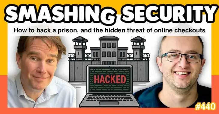 Smashing Security podcast #440: How to hack a prison, and the hidden threat of online checkouts